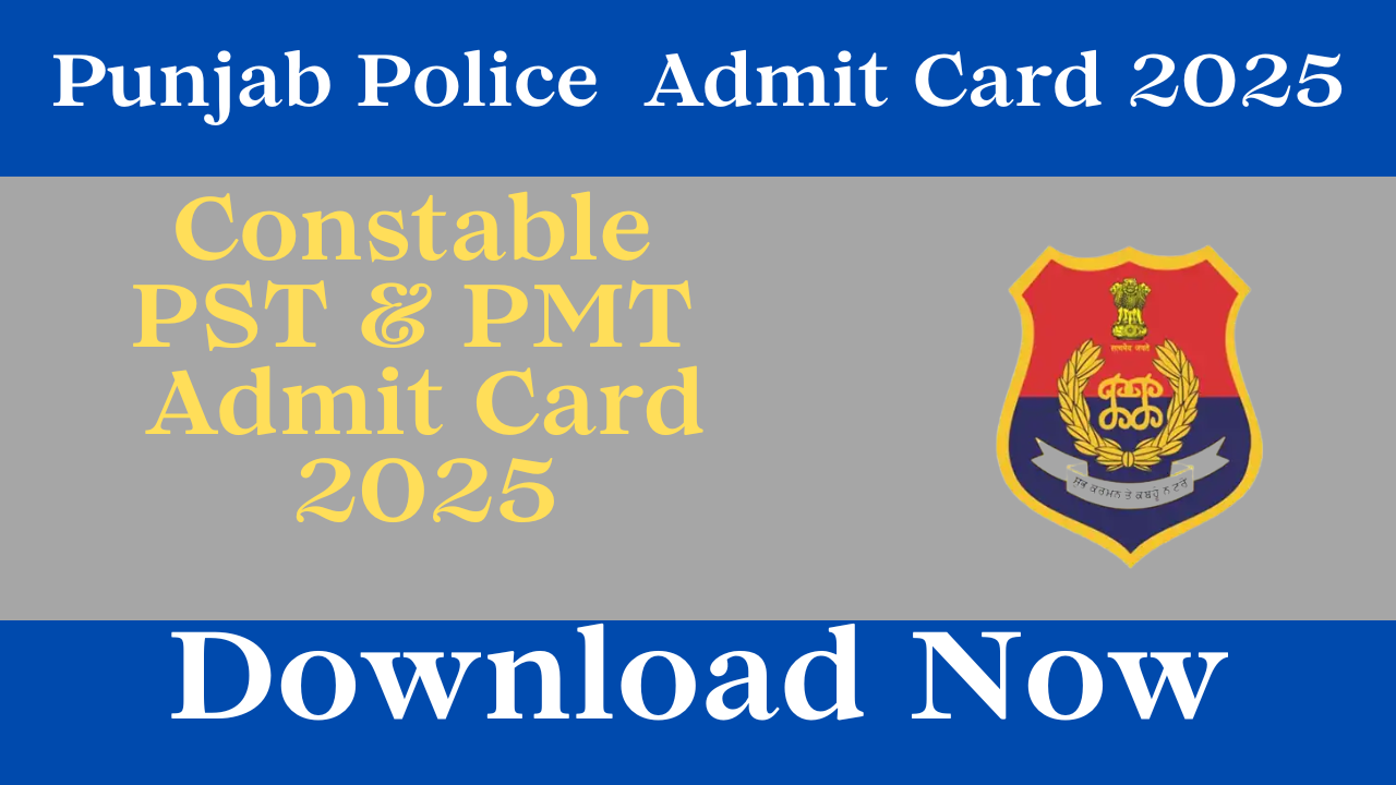 Punjab Police Constable PST & PMT Admit Card 2025